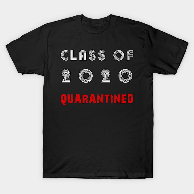 Class Of 2020 Quarantined T-Shirt by DesignerMAN